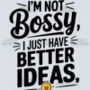 Cursive Im Not Bossy Better Ideas T Shirt Design