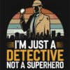 Detective at Work Not a Superhero T Shirt Design