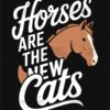 Horses Are the New Cats T Shirt Design