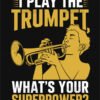 I Play the Trumpet Whats Your Superpower T Shirt Design