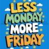 Less Monday More Friday Playful T Shirt Design