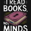 Mindful Reading I Read Books Not Minds T shirt Design
