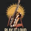 Play It Loud Vintage Saxophone T Shirt Design