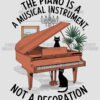 The Piano Is Not a Decoration T Shirt Design