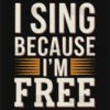 Vintage I Sing Because Im Free T Shirt Design